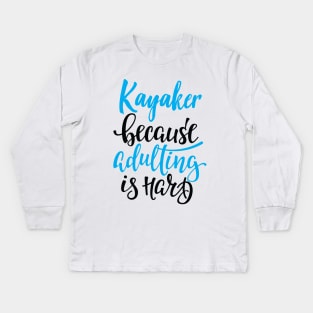 Kayaker Because Adulting Is Hard Kids Long Sleeve T-Shirt